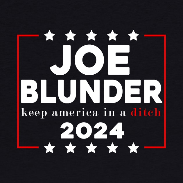 Joe Blunder keep america in a ditch 2024 by Sunoria